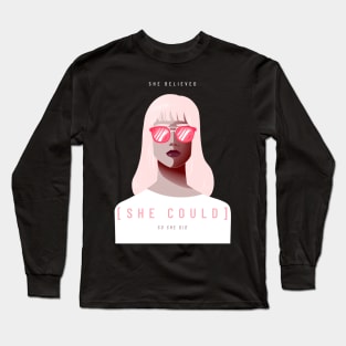 She Believed She Could So She Did Female Empowerment Long Sleeve T-Shirt